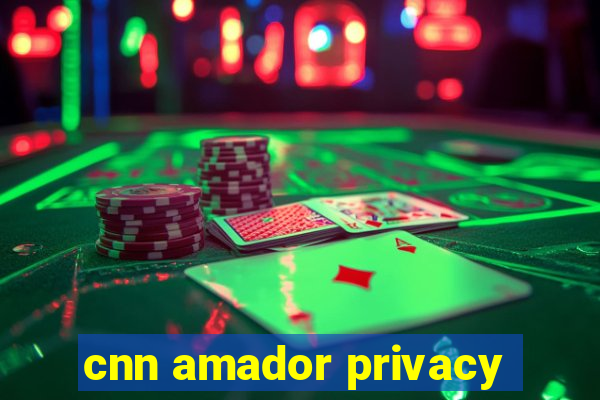 cnn amador privacy